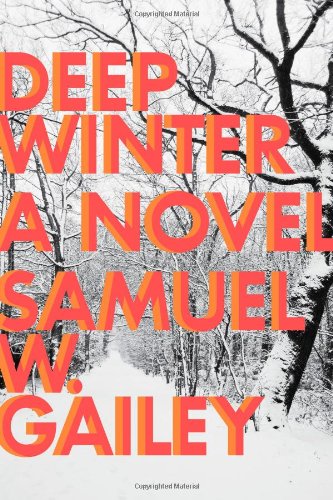 Deep Winter: a Novel by Samuel W. Gailey