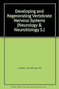 Developing and regenerating vertebrate nervous systems: Proceedings of the Fourth Tarbox Parkinson's Disease Symposium, September 30-October 2, 1982, ... Lubbock, Texas (Neurology and neurobiology) by Penelope W Coates