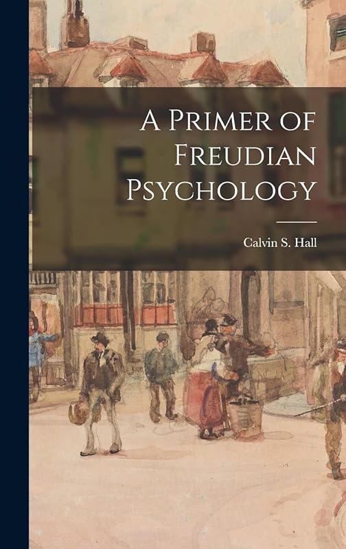 A Primer of Freudian Psychology by Calvin S (Calvin Springer) 19 Hall
