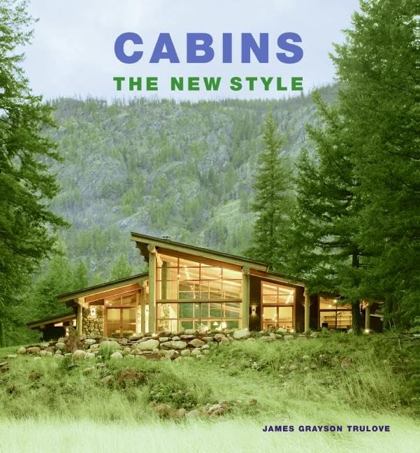 Cabins: The New Style by James Grayson Trulove