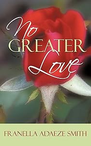 No Greater Love by Franella Adaeze Smith
