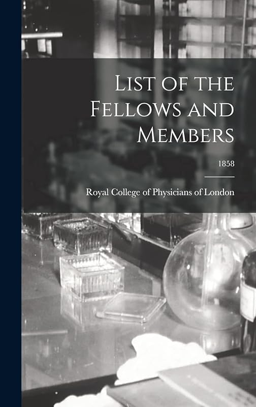 List of the Fellows and Members; 1858 by Royal College of Physicians of London