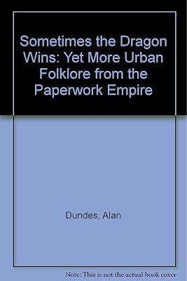 Sometimes the Dragon Wins: Yet More Urban Folklore from the Paperwork Empire