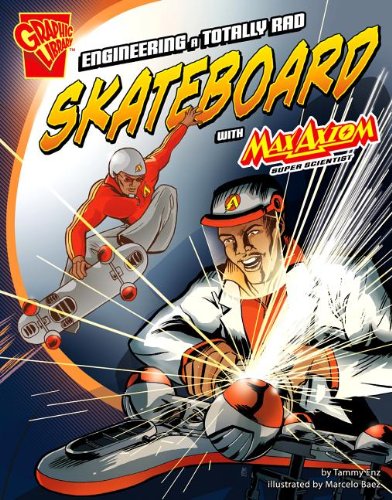 Engineering a Totally Rad Skateboard with Max Axiom, Super Scientist by Tammy Enz  ,