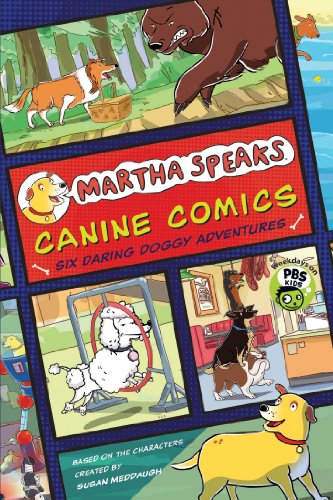Martha Speaks: Canine Comics: Six Daring Doggie Adventures by Susan Meddaugh