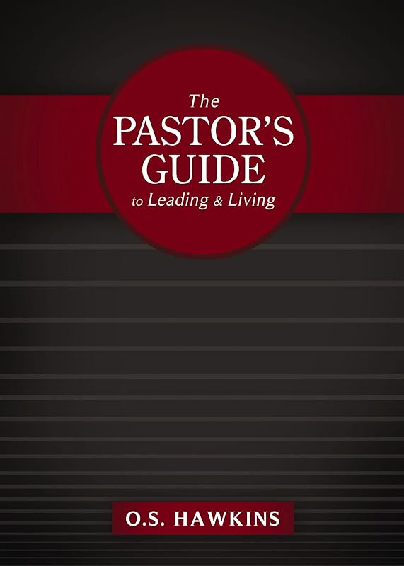 The Pastor's Guide to Leading and Living by O. S. Hawkins