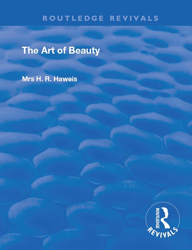 The Art of Beauty (Routledge Revivals) by H. R. Haweis