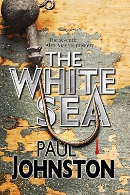 The White Sea: A contemporary thriller set in Greece starring private investigator Alex Mavros