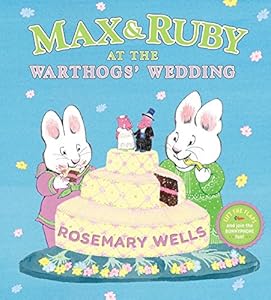 Max &amp; Ruby at the Warthogs' Wedding by Rosemary Wells 
			
			
		
		
		
       	 
       		
       			(Author, Illustrator)