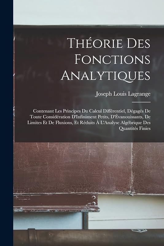 Théorie Des Fonctions Analytiques: Contenant Les Principes Du Calcul Différentiel, Dégagés De Toute Considération D'Infiniment Petits, ... À L'Analyse Algébrique Des Quantités Finies by Joseph Louis Lagrange