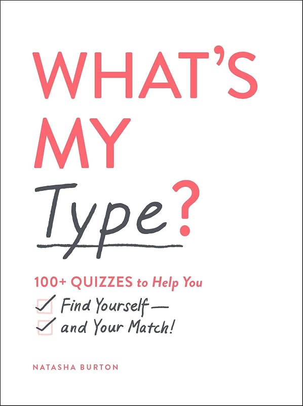 What's My Type?: 100+ Quizzes to Help You Find Yourself―and Your Match! by Natasha Burton