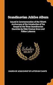 Scandinavian Jubilee Album: Issued in Commemoration of the Fiftieth Anniversary of the Introduction of the Gospel to the Three Scandinavian Countries by Elder Erastus Snow and Fellow Laborers by Church of Jesus Christ of Latter-day Sai