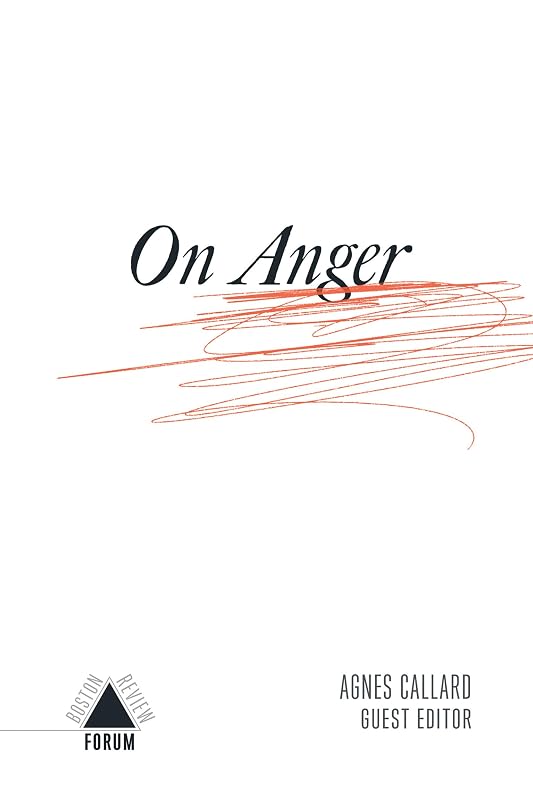 On Anger (Boston Review / Forum) by Agnes Callard et al