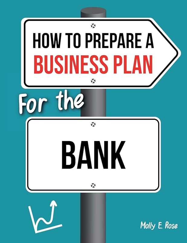 How To Prepare A Business Plan For The Bank by Molly Elodie Rose