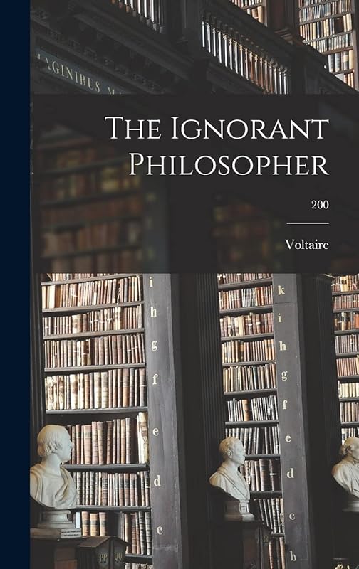 The Ignorant Philosopher; 200 by Voltaire