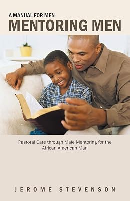 A Manual for Men Mentoring Men: Pastoral Care through Male Mentoring for the African American Man