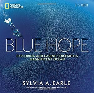 Blue Hope: Exploring and Caring for Earth's Magnificent Ocean by Sylvia A. Earle