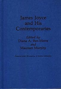 James Joyce and His Contemporaries (Contributions to the Study of World Literature) by Diana Ben-Merre