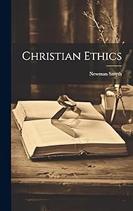 Christian Ethics by Newman Smyth