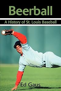 Beerball: A History of St. Louis Baseball by Ed Gaus