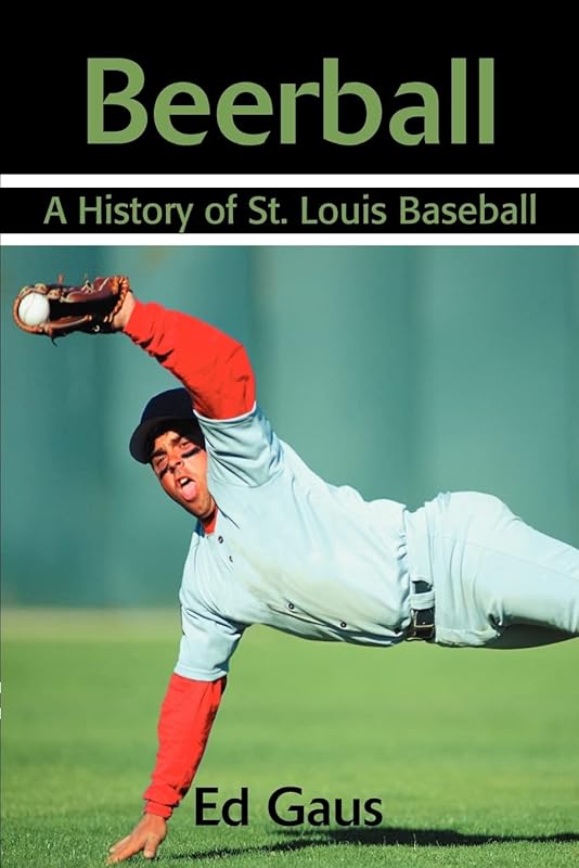 Beerball: A History of St. Louis Baseball by Ed Gaus