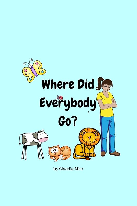 Where Did Everybody Go?: A children's book about a virus and being quarantined by Claudia Mier