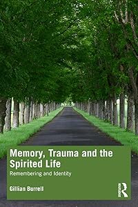 Memory, Trauma and the Spirited Life: Remembering and Identity by Gillian Burrell