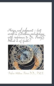 Mercy and judgment: last words on Christian eschatology with reference to Dr. Pusey's What is of fa