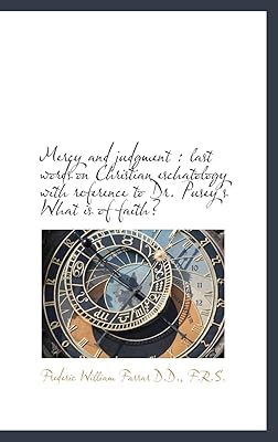Mercy and judgment: last words on Christian eschatology with reference to Dr. Pusey's What is of fa