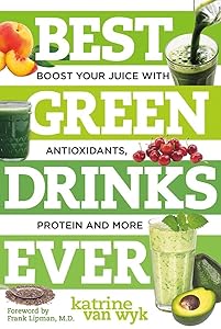 Best Green Drinks Ever: Boost Your Juice with Protein, Antioxidants and More (Best Ever) by Katrine Van Wyk