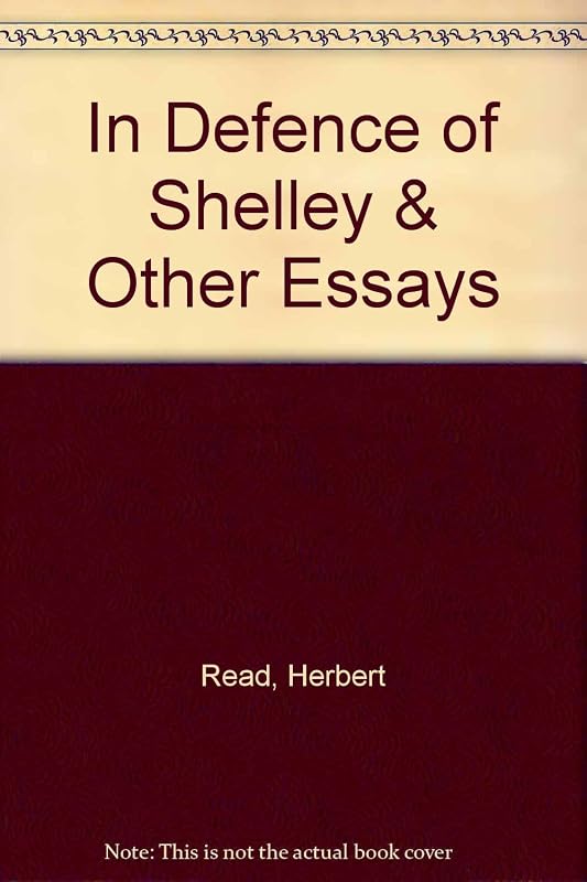 In Defence of Shelley & Other Essays by Herbert Read