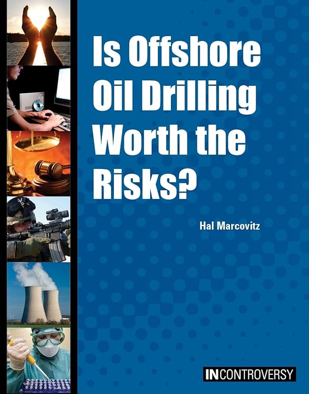Is Offshore Oil Drilling Worth the Risks? (In Controversy) by Hal Marcovitz