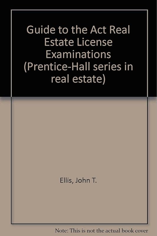 Guide to the Act Real Estate License Examinations by John T. Ellis