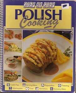 Step by Step Polish Cooking (Step-By-Step Cookbook Series)