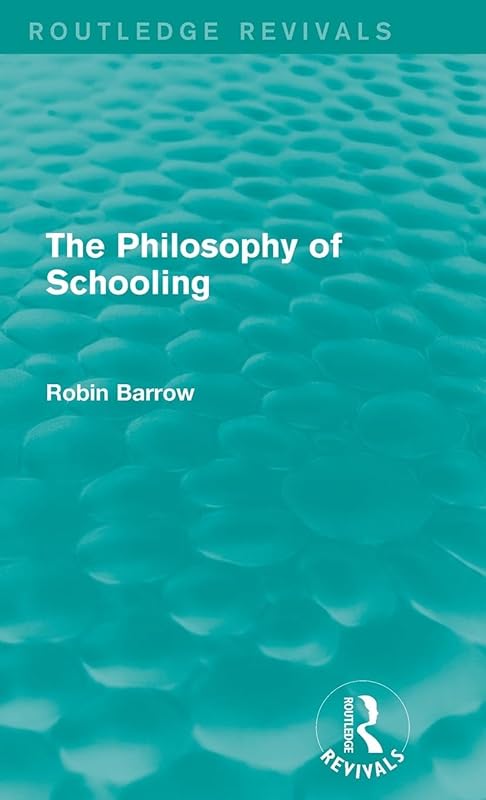 The Philosophy of Schooling (Routledge Revivals) by Robin Barrow