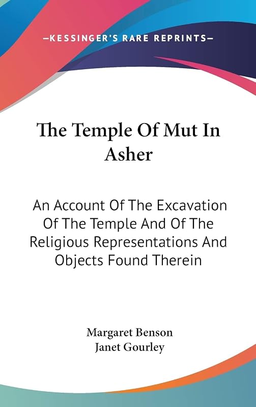 The Temple Of Mut In Asher: An Account Of The Excavation Of The Temple And Of The Religious Representations And Objects Found Therein by Margaret Benson