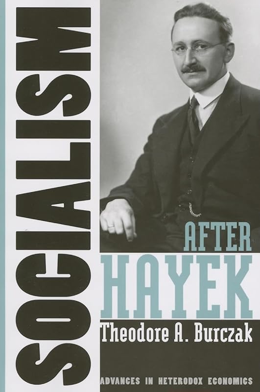 Socialism after Hayek (Advances In Heterodox Economics) by Theodore A. Burczak