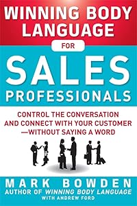 Winning Body Language for Sales Professionals: Control the Conversation and Connect with Your Customer―without Saying a Word