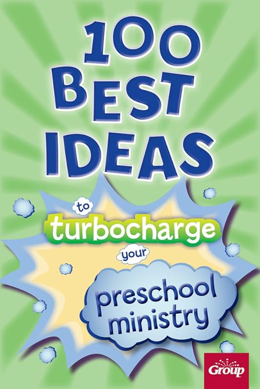 100 Best Ideas to Turbocharge Your Preschool Ministry by Group Publishing
