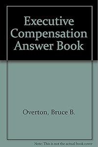 Executive Compensation Answer Book by Bruce B. Overton