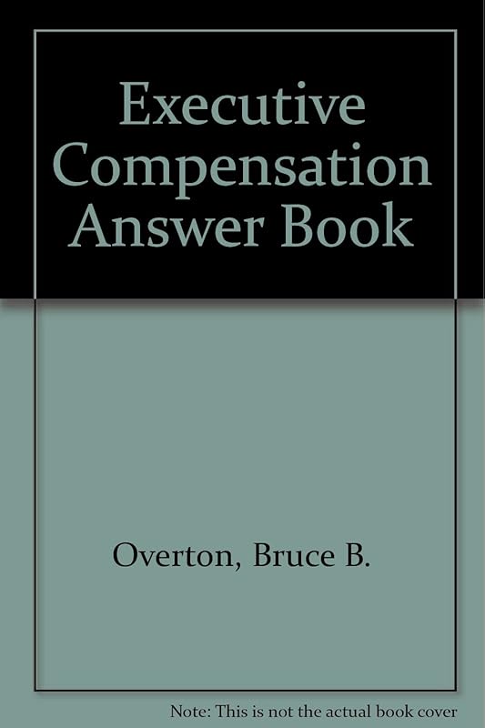 Executive Compensation Answer Book by Bruce B. Overton