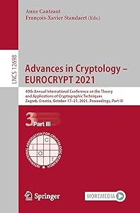 Advances in Cryptology – EUROCRYPT 2021: 40th Annual International Conference on the Theory and Applications of Cryptographic Techniques, Zagreb, ... Part III (Security and Cryptology) by Anne Canteaut