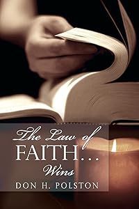 The Law of Faith... Wins by Don H. Polston