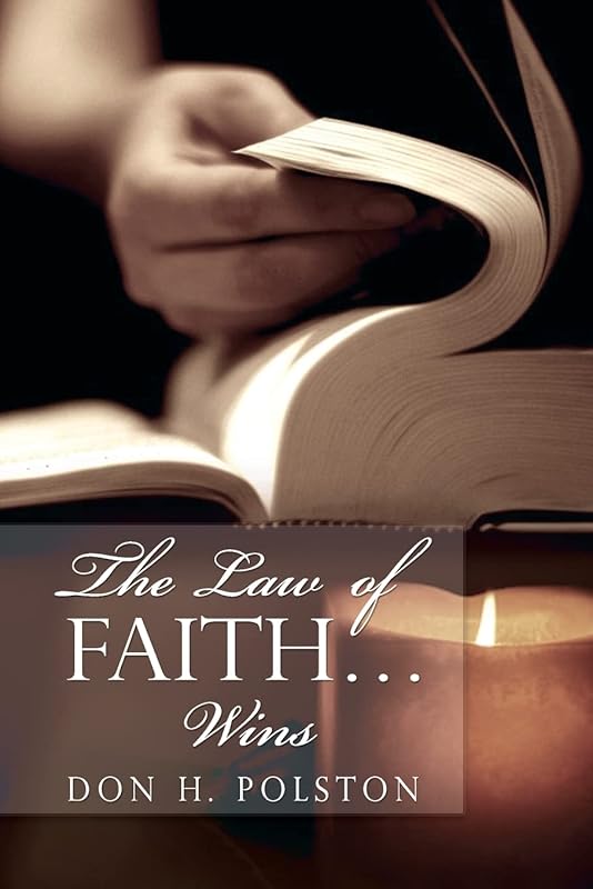The Law of Faith... Wins by Don H. Polston