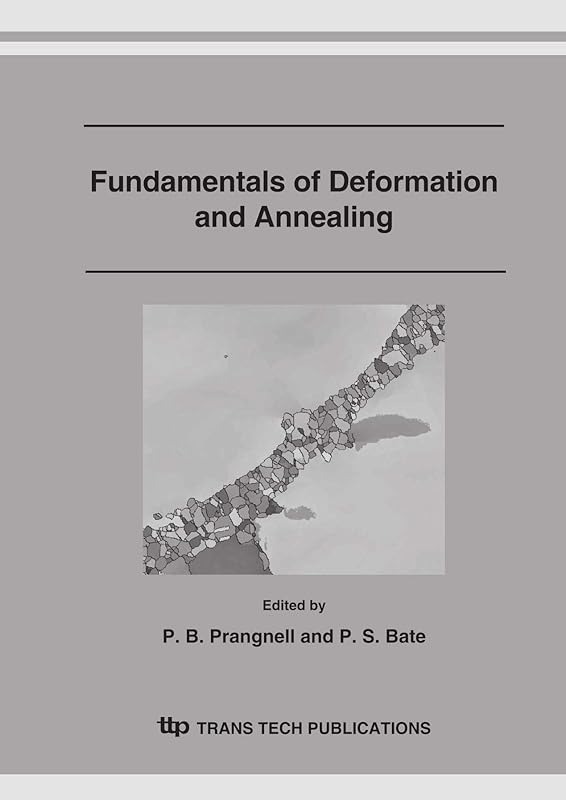 Fundamentals of Deformation and Annealing: Proceedings of the International Symposium Held to Coincide With the Retirement of Professor John Humphreys ... September 2006 (Materials Science Forum) by P. B. Prangnell