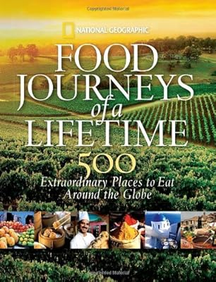 Food Journeys of a Lifetime: 500 Extraordinary Places to Eat Around the Globe