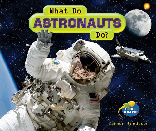 What Do Astronauts Do? (I Like Space!) by Carmen Bredeson