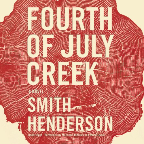 Fourth of July Creek: Library Edition by Smith Henderson