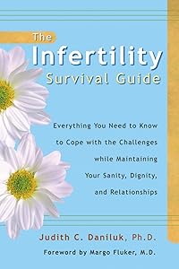 The Infertility Survival Guide: Everything You Need to Know to Cope with the Challenges While Maintaining Your Sanity, Dignity, and Relationships by Judith Daniluk