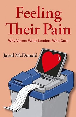 Feeling Their Pain: Why Voters Want Leaders Who Care